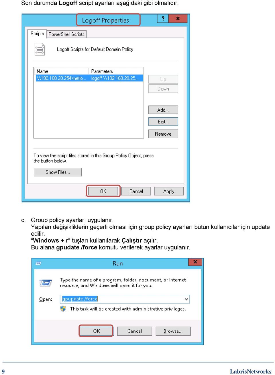 Yapılan değişikliklerin geçerli olması için group policy ayarları bütün