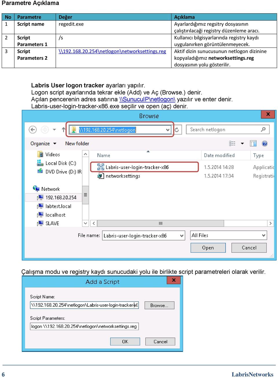 reg Aktif dizin sunucusunun netlogon dizinine kopyaladığımız networksettings.reg dosyasının yolu gösterilir. Labris User logon tracker ayarları yapılır.