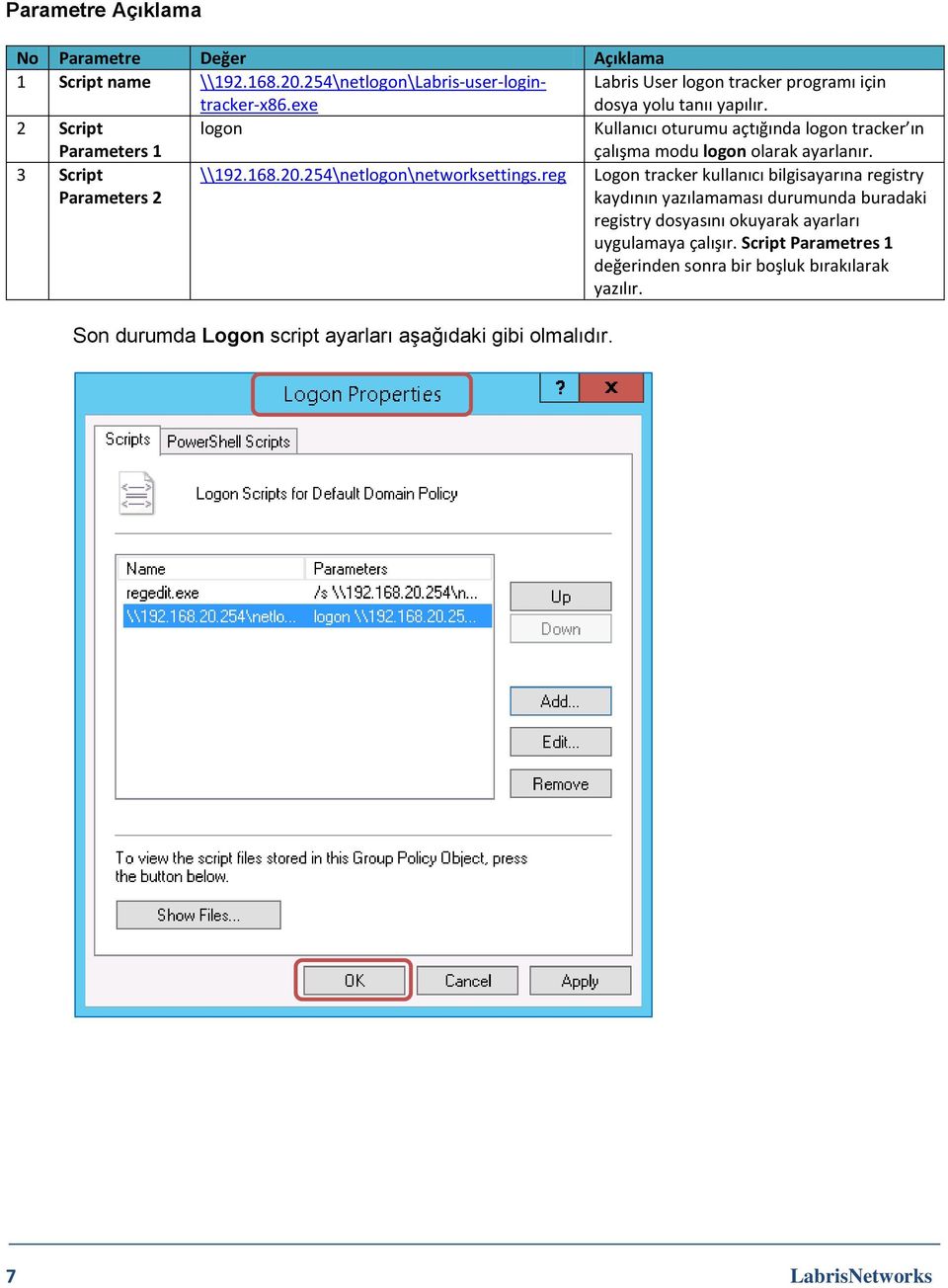 2 Script Parameters 1 logon Kullanıcı oturumu açtığında logon tracker ın çalışma modu logon olarak ayarlanır. 3 Script Parameters 2 \\192.168.20.