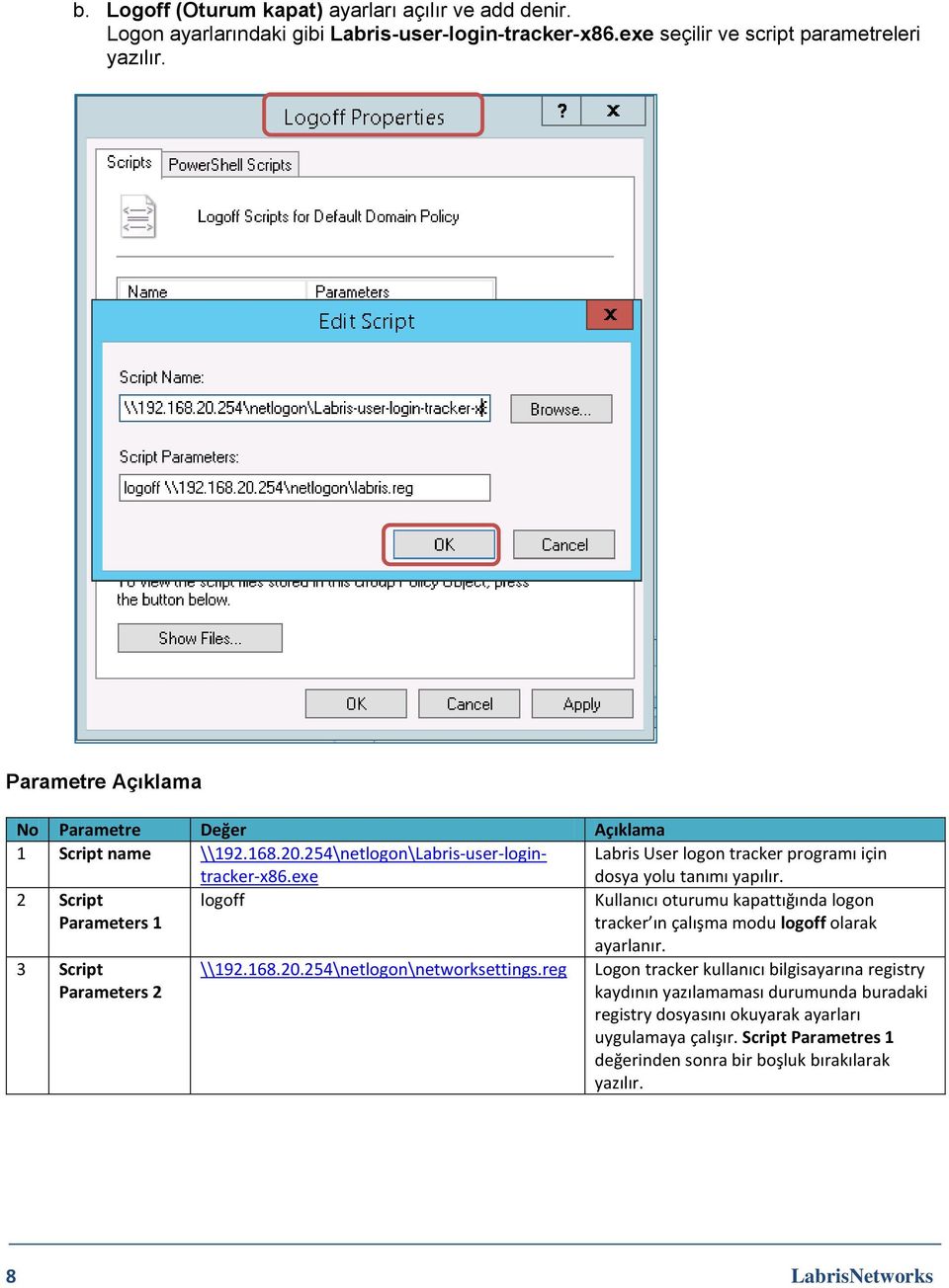 2 Script Parameters 1 logoff Kullanıcı oturumu kapattığında logon tracker ın çalışma modu logoff olarak ayarlanır. 3 Script Parameters 2 \\192.168.20.254\netlogon\networksettings.