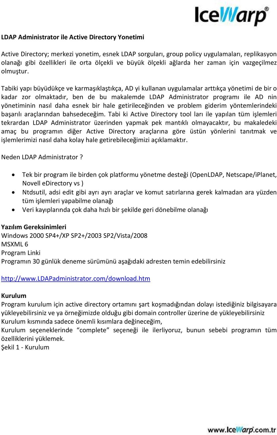 Tabiki yapı büyüdükçe ve karmaşıklaştıkça, AD yi kullanan uygulamalar arttıkça yönetimi de bir o kadar zor olmaktadır, ben de bu makalemde LDAP Administrator programı ile AD nin yönetiminin nasıl