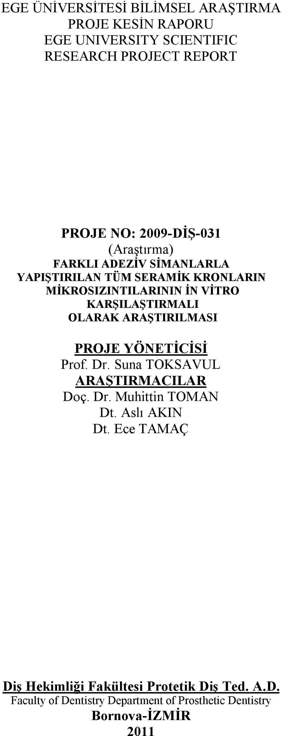 KARŞILAŞTIRMALI OLARAK ARAŞTIRILMASI PROJE YÖNETİCİSİ Prof. Dr. Suna TOKSAVUL ARAŞTIRMACILAR Doç. Dr. Muhittin TOMAN Dt.