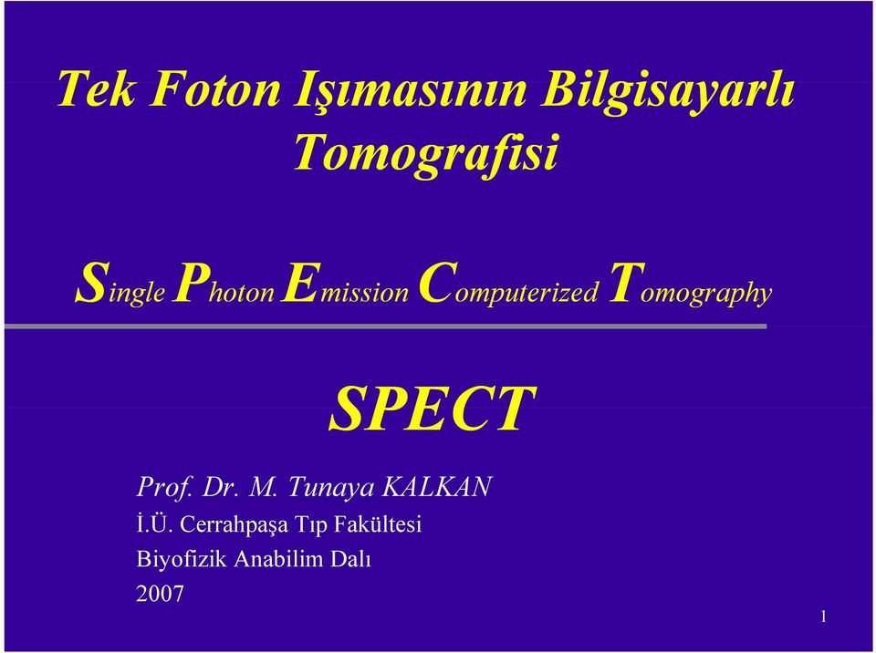 SPECT Prof. Dr. M. Tunaya KALKAN İ.Ü.