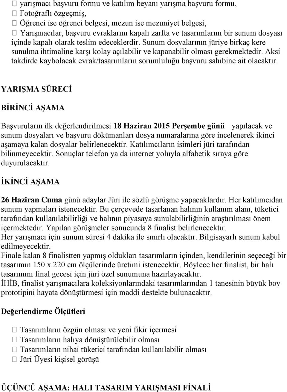 Aksi takdirde kaybolacak evrak/tasarımların sorumluluğu başvuru sahibine ait olacaktır.