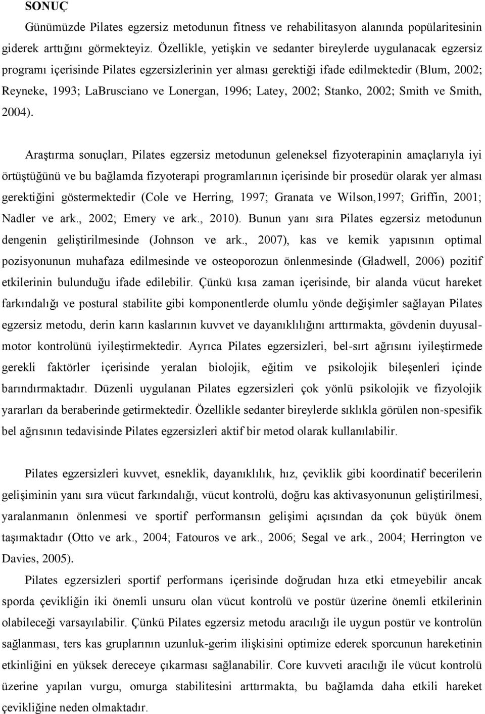 Lonergan, 1996; Latey, 2002; Stanko, 2002; Smith ve Smith, 2004).