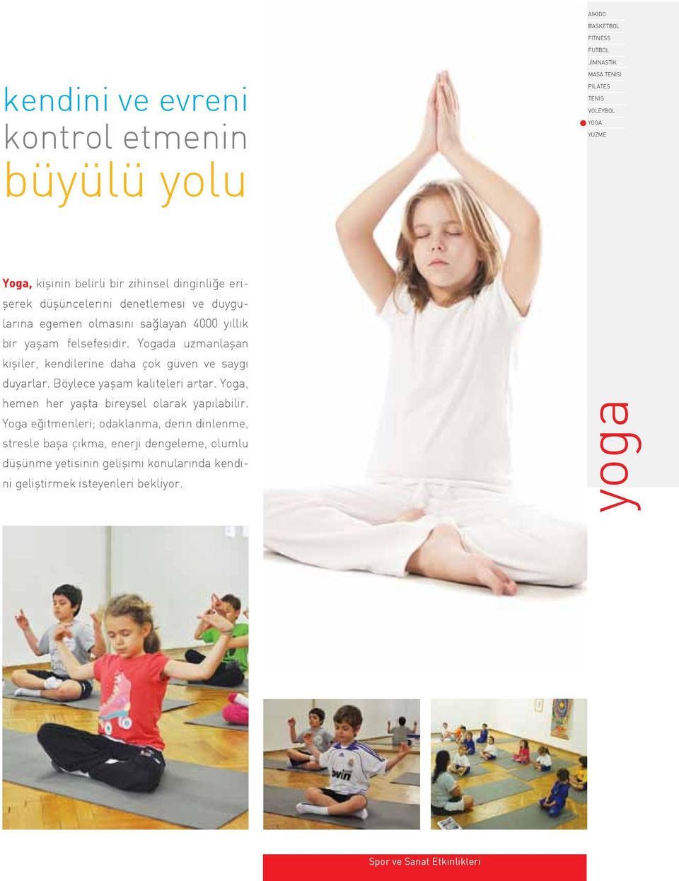 Yogada uzmanlaşan kişiler, kendilerine daha çok güven ve saygı duyarlar. Böylece yaşam kaliteleri artar. Yoga, hemen her yaşta bireysel olarak yapılabilir.