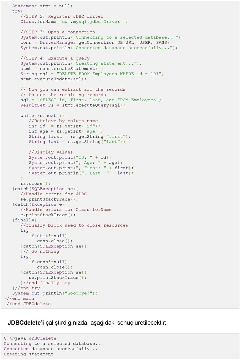 .."); stmt = conn.createstatement(); String sql = "DELETE FROM Employees WHERE id = 101"; stmt.