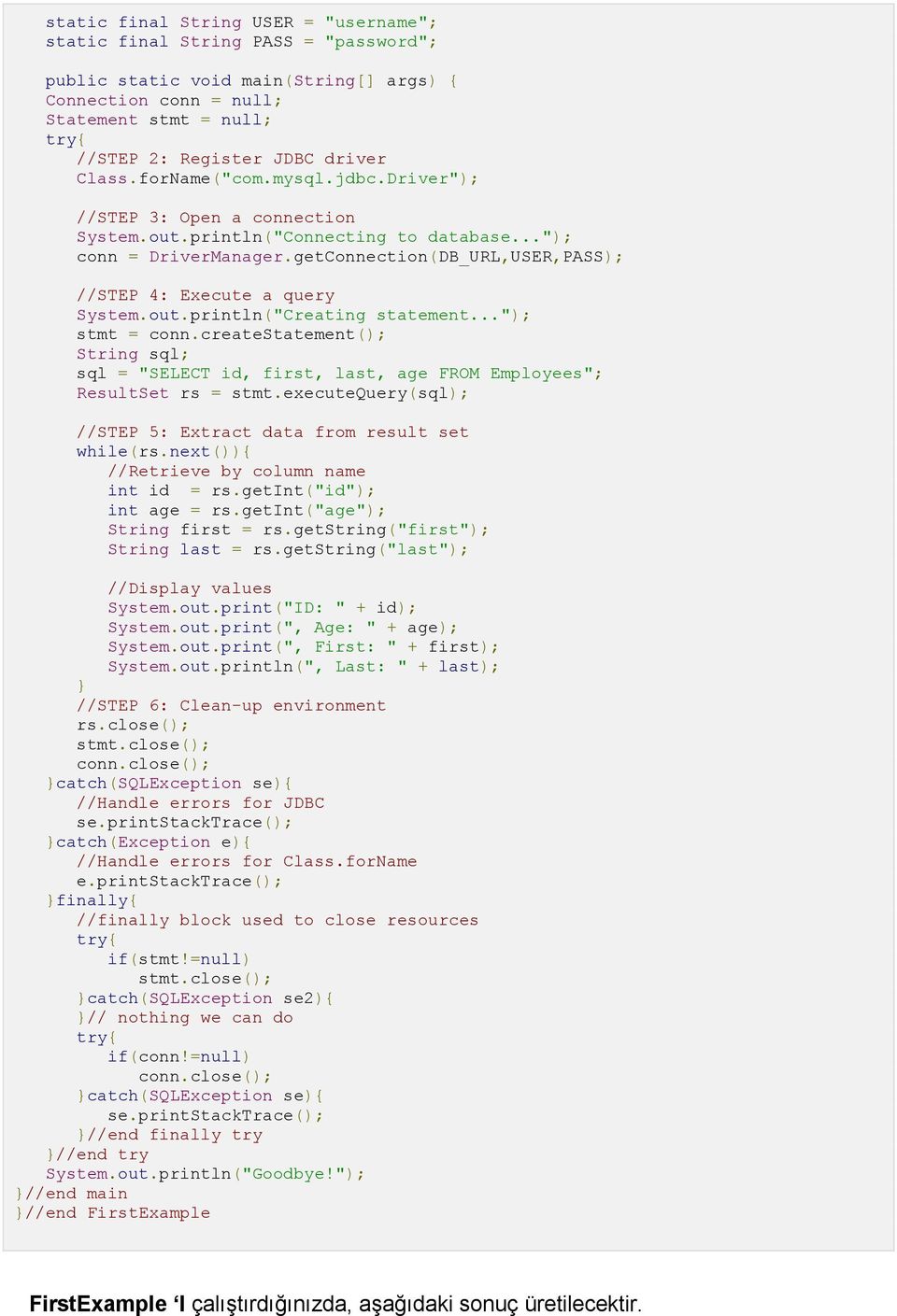 getConnection(DB_URL,USER,PASS); //STEP 4: Execute a query System.out.println("Creating statement..."); stmt = conn.