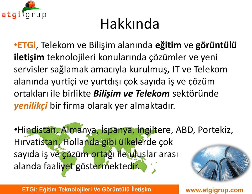 birlikte Bilişim ve Telekom sektöründe yenilikçi bir firma olarak yer almaktadır.