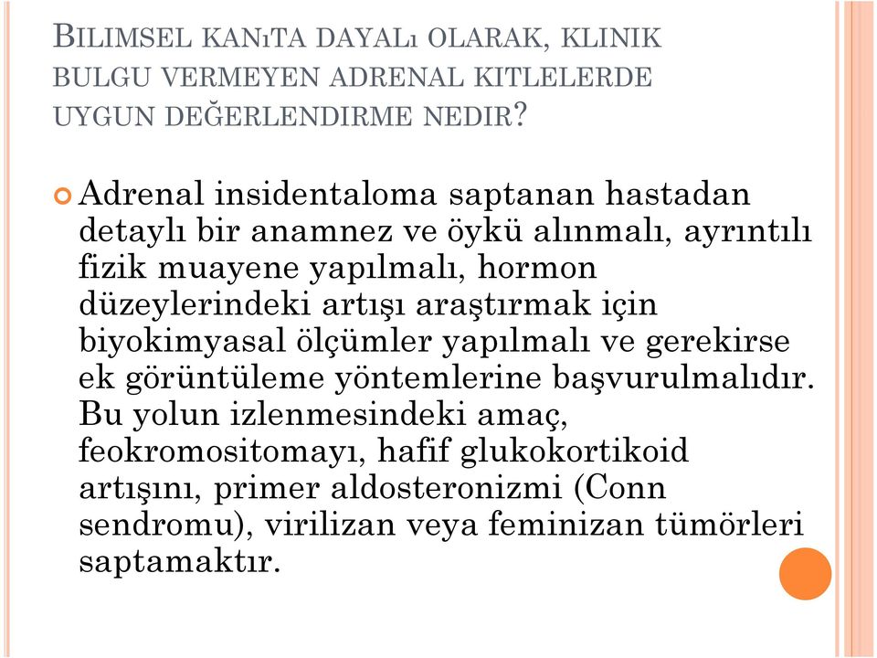 düzeylerindeki artışı araştırmak için biyokimyasal ölçümler yapılmalı ve gerekirse ek görüntüleme yöntemlerine başvurulmalıdır.