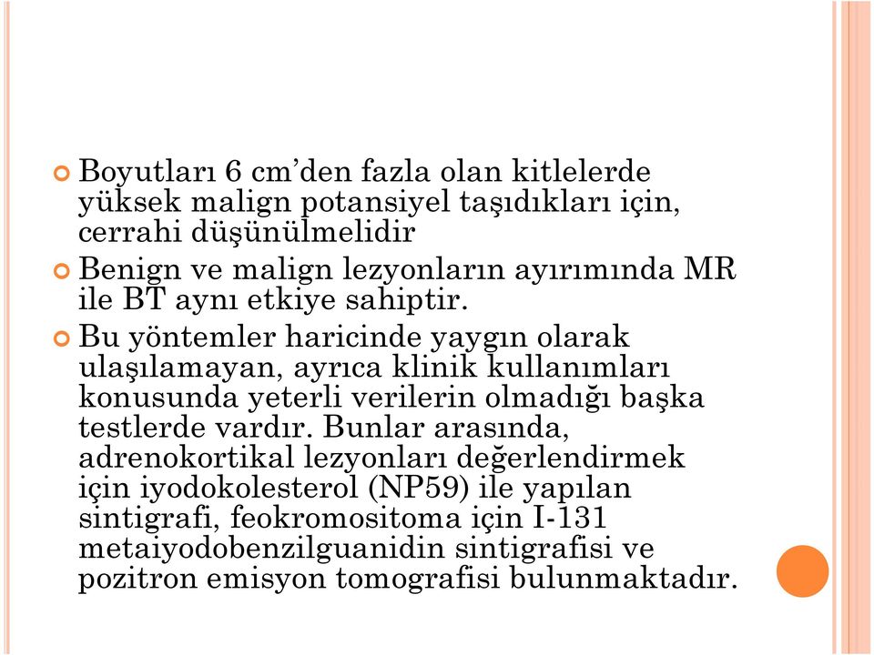 Bu yöntemler haricinde yaygın olarak ulaşılamayan, ayrıca klinik kullanımları konusunda yeterli verilerin olmadığı başka testlerde