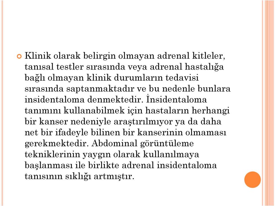 İnsidentaloma tanımını kullanabilmek için hastaların herhangi bir kanser nedeniyle araştırılmıyor ya da daha net bir ifadeyle