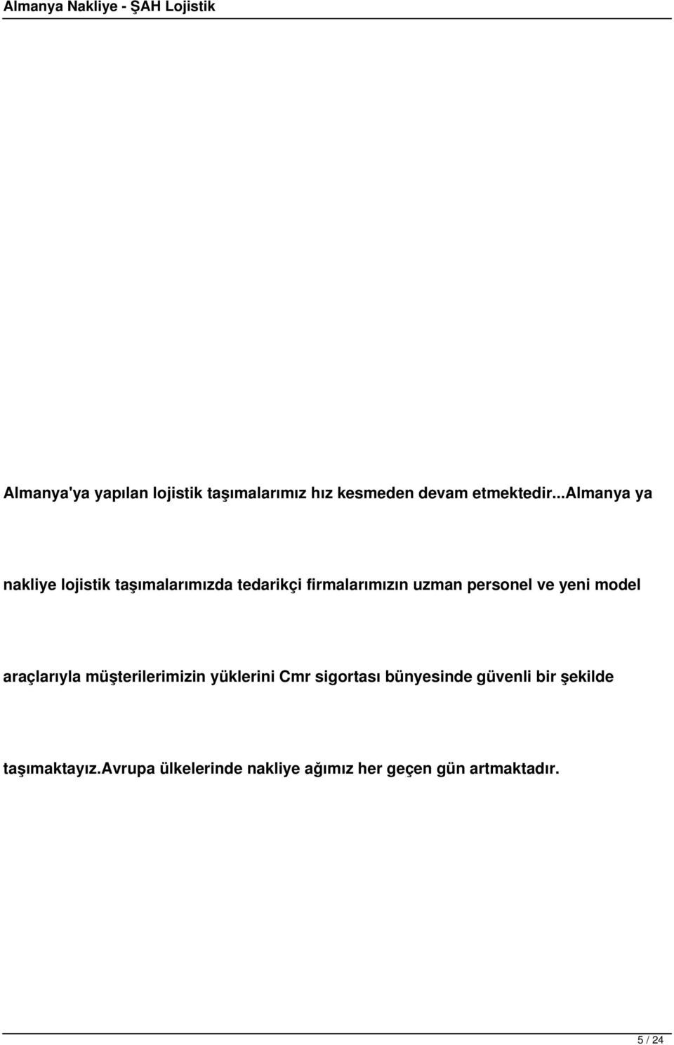 personel ve yeni model araçlarıyla müşterilerimizin yüklerini Cmr sigortası