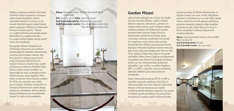 Etnografya Müzesi Anadolu nun Türk-İslam Dönemine ait eserlerin sergilendiği bir müzedir.