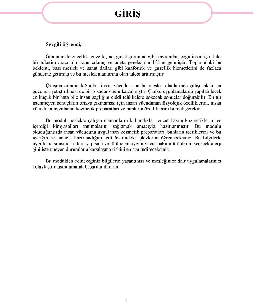 Çalışma ortamı doğrudan insan vücudu olan bu meslek alanlarında çalışacak insan gücünün yetiştirilmesi de bir o kadar önem kazanmıştır.