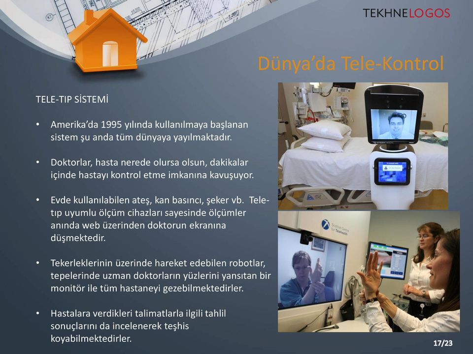 Teletıp uyumlu ölçüm cihazları sayesinde ölçümler anında web üzerinden doktorun ekranına düşmektedir.