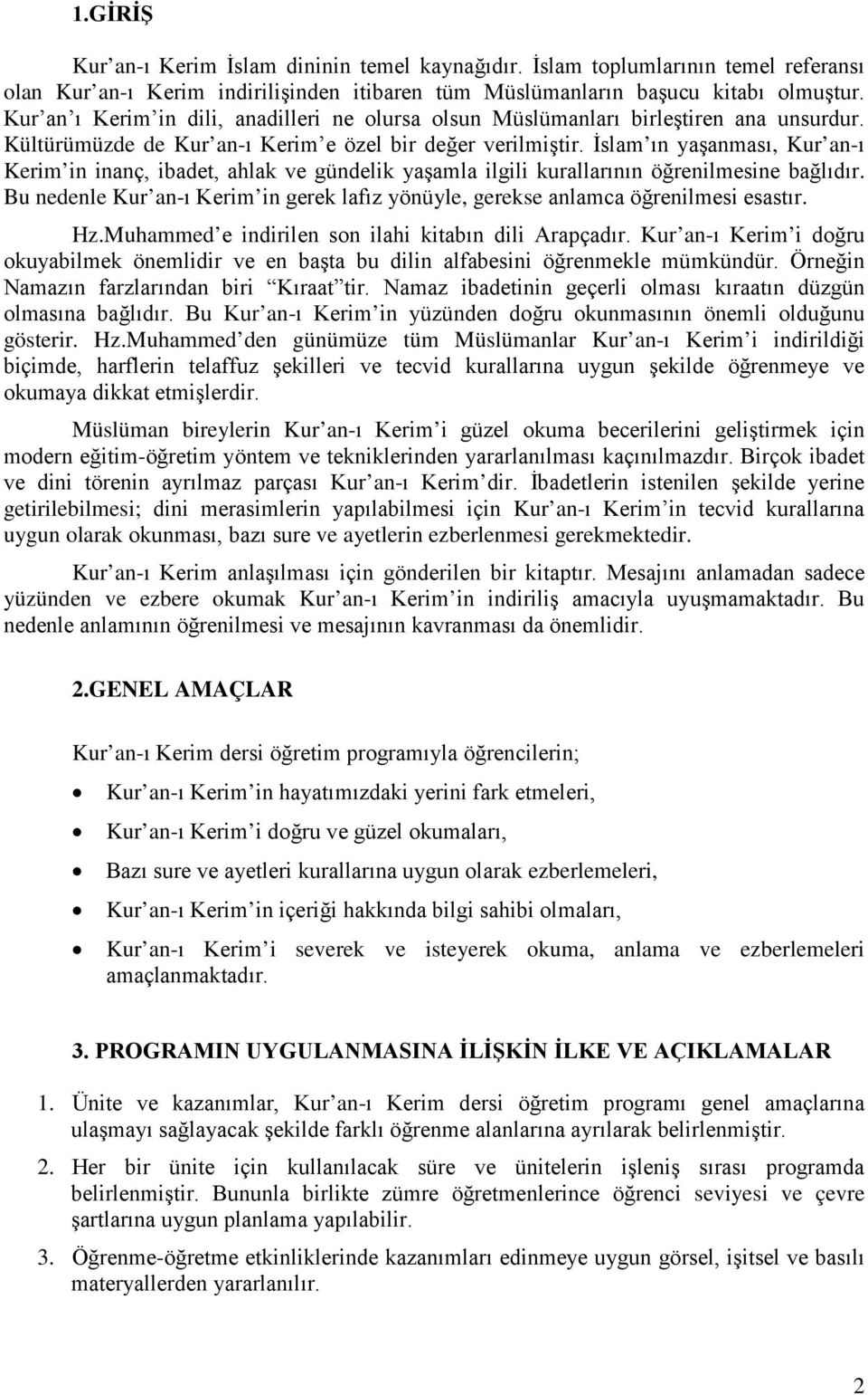 İslam ın yaşanması, Kur an-ı Kerim in inanç, ibadet, ahlak ve gündelik yaşamla ilgili kurallarının öğrenilmesine bağlıdır.