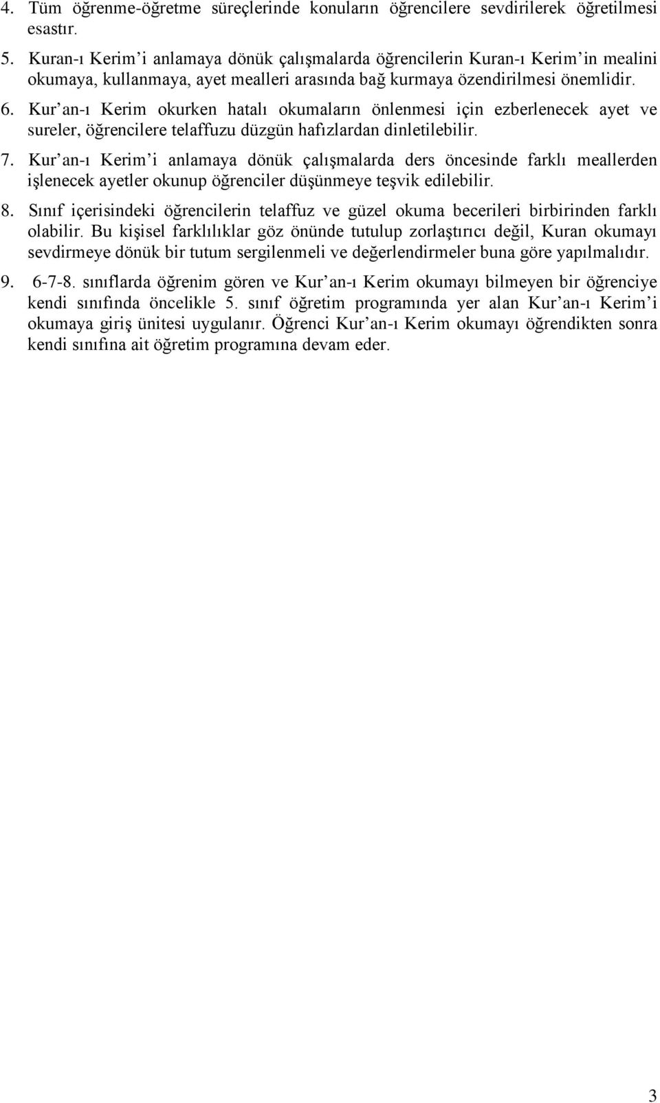 Kur an-ı Kerim okurken hatalı okumaların önlenmesi için ezberlenecek ayet ve sureler, öğrencilere telaffuzu düzgün hafızlardan dinletilebilir. 7.