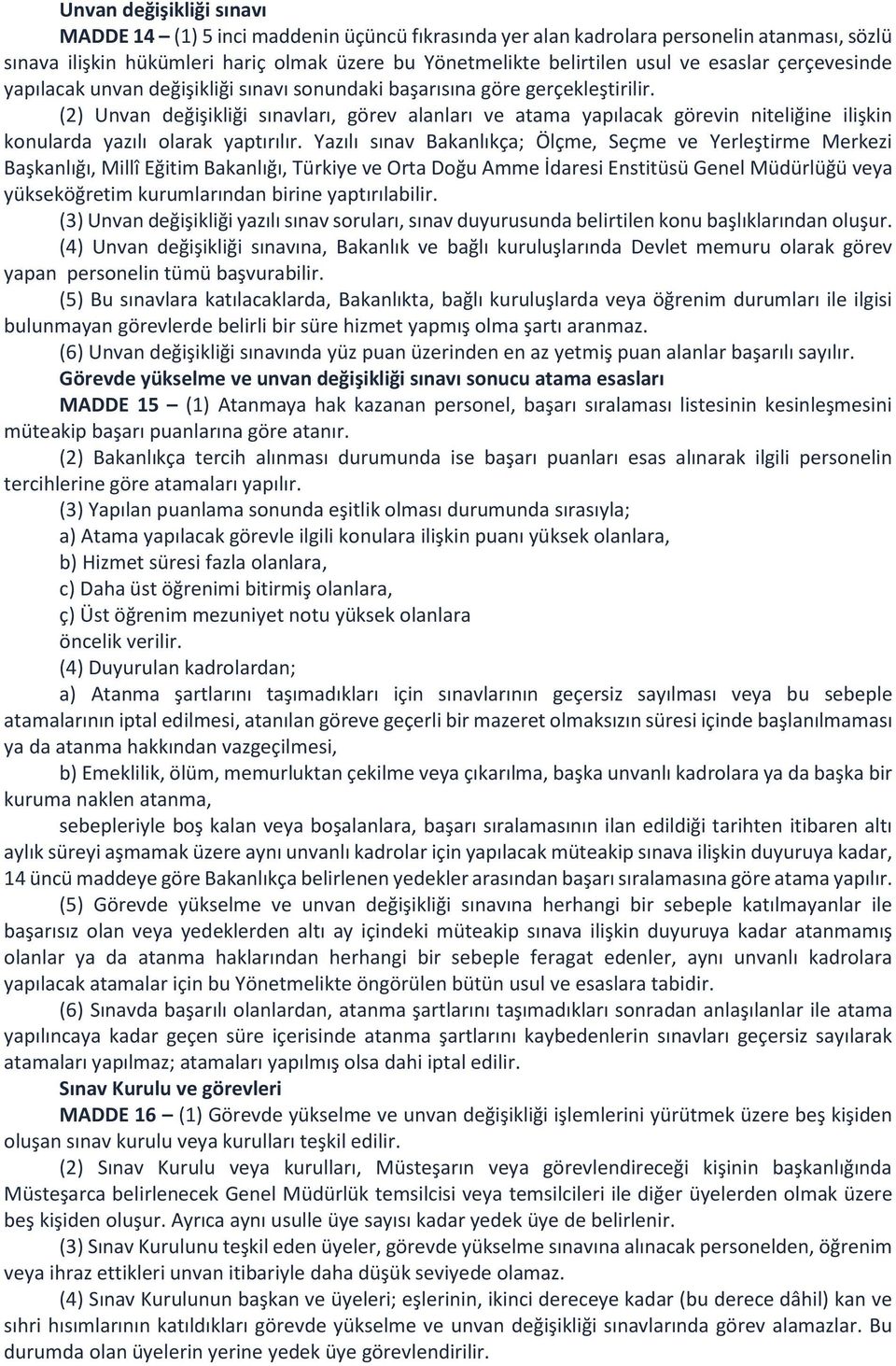 (2) Unvan değişikliği sınavları, görev alanları ve atama yapılacak görevin niteliğine ilişkin konularda yazılı olarak yaptırılır.