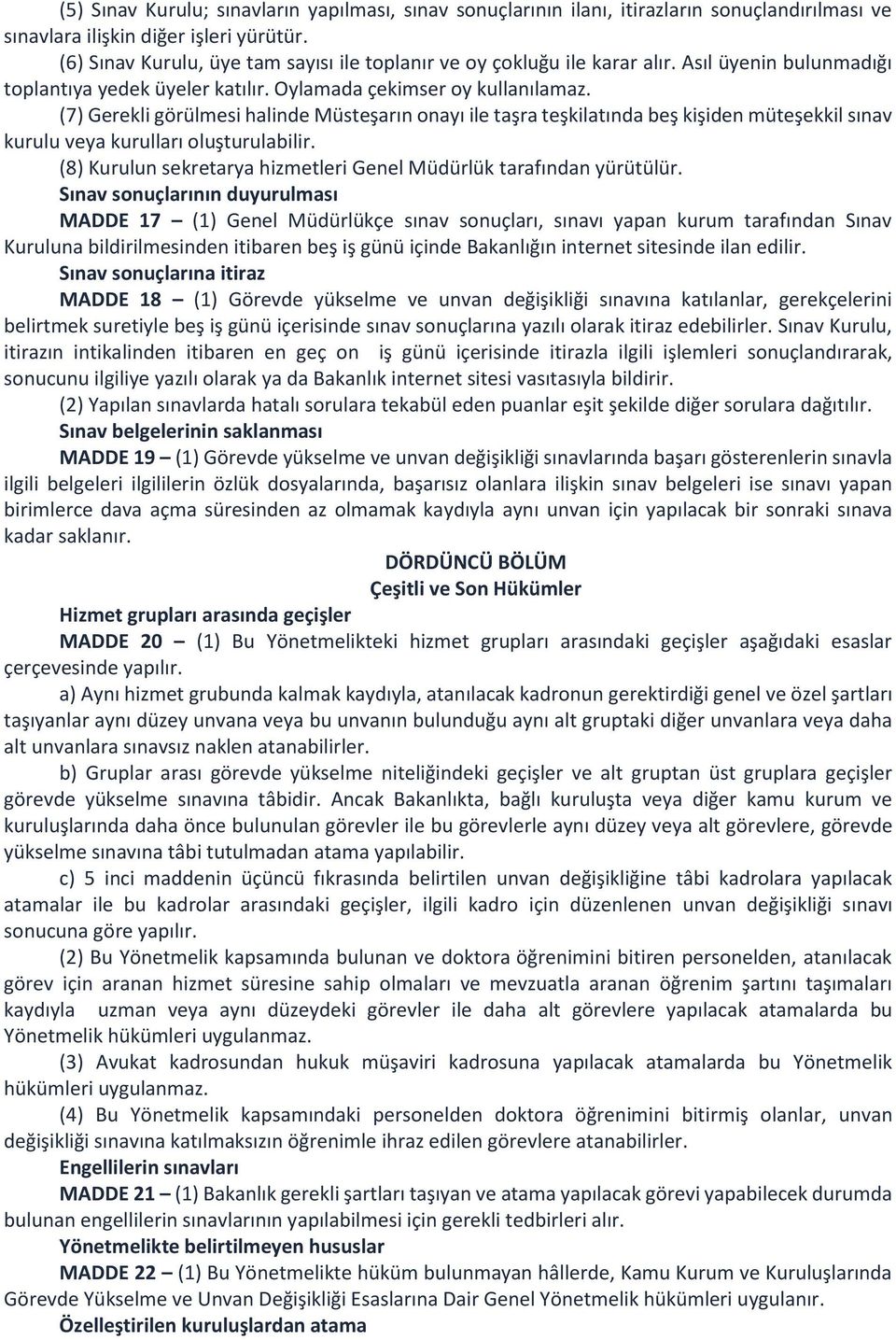 (7) Gerekli görülmesi halinde Müsteşarın onayı ile taşra teşkilatında beş kişiden müteşekkil sınav kurulu veya kurulları oluşturulabilir.