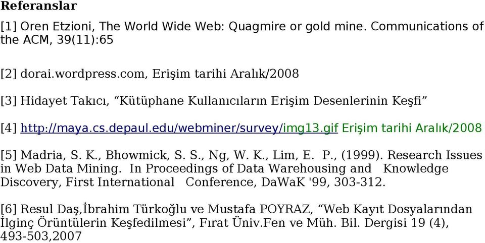 gif Erişim tarihi Aralık/2008 [5] Madria, S. K., Bhowmick, S. S., Ng, W. K., Lim, E. P., (1999). Research Issues in Web Data Mining.