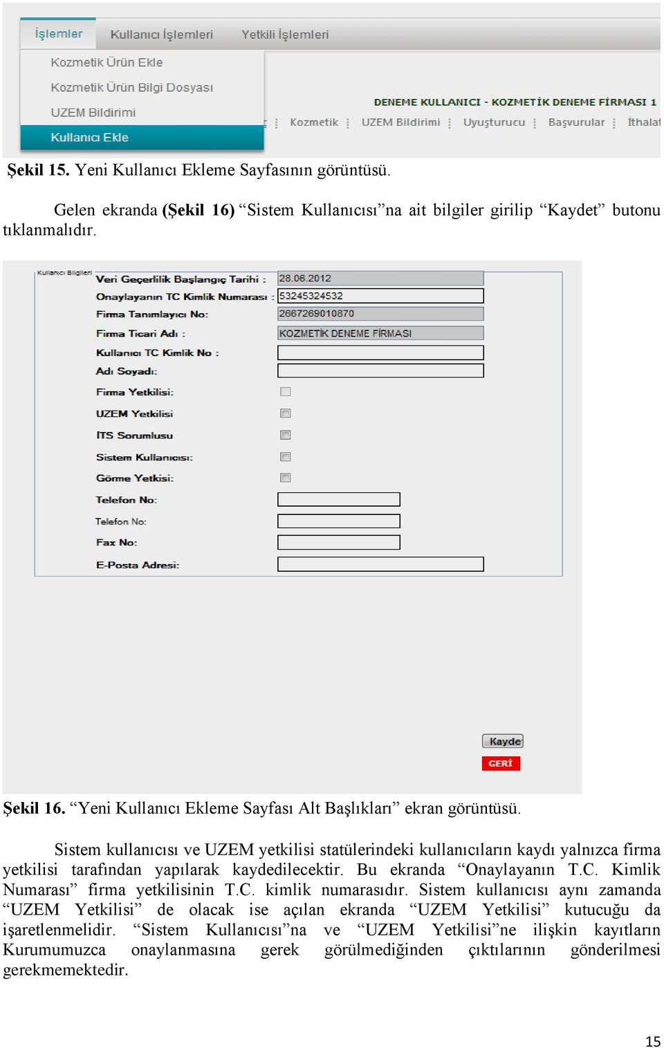 Sistem kullanıcısı ve UZEM yetkilisi statülerindeki kullanıcıların kaydı yalnızca firma yetkilisi tarafından yapılarak kaydedilecektir. Bu ekranda Onaylayanın T.C.