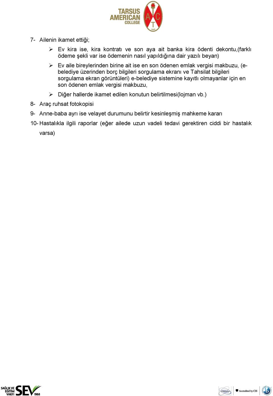 görüntüleri) e-belediye sistemine kayıtlı olmayanlar için en son ödenen emlak vergisi makbuzu, Diğer hallerde ikamet edilen konutun belirtilmesi(lojman vb.