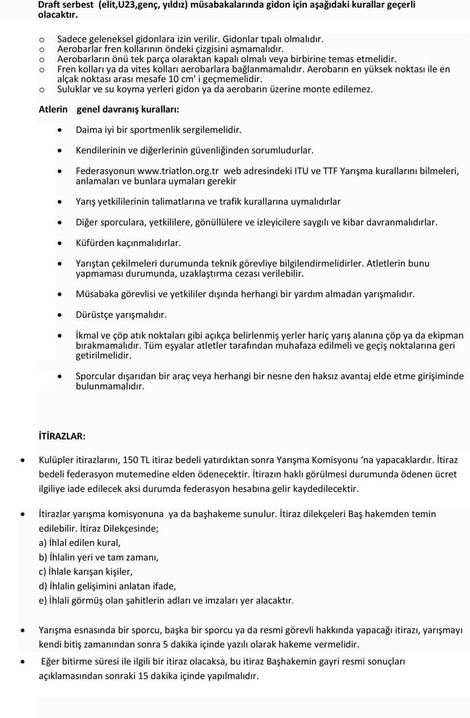 o Fren kolları ya da vites kolları aerobarlara bağlanmamalıdır. Aerobarın en yüksek noktası ile en alçak noktası arası mesafe 10 cm' i geçmemelidir.