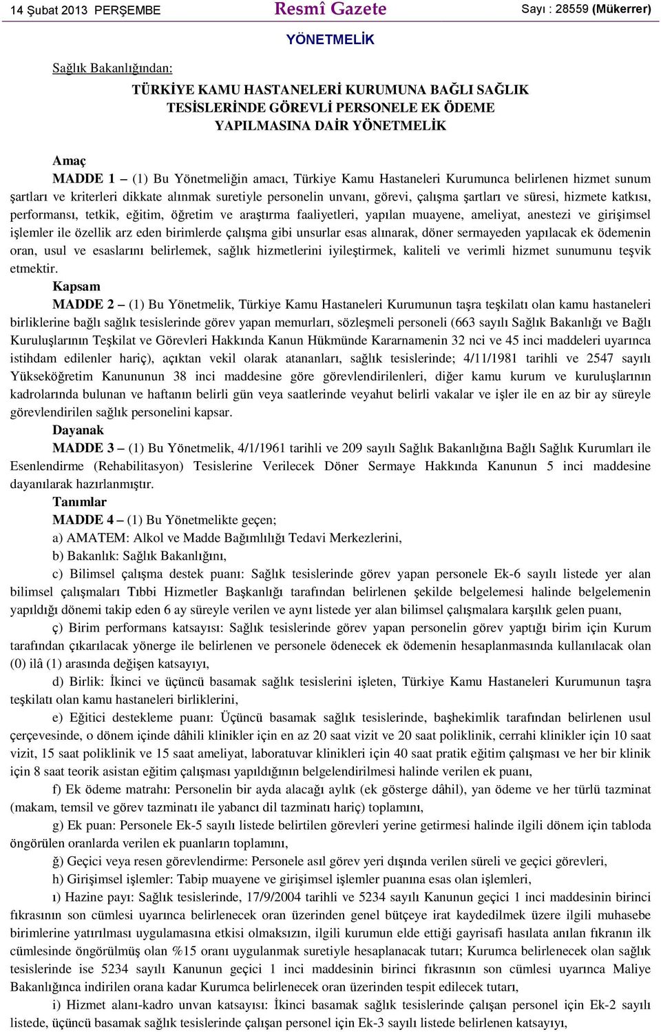 şartları ve süresi, hizmete katkısı, performansı, tetkik, eğitim, öğretim ve araştırma faaliyetleri, yapılan muayene, ameliyat, anestezi ve girişimsel işlemler ile özellik arz eden birimlerde çalışma