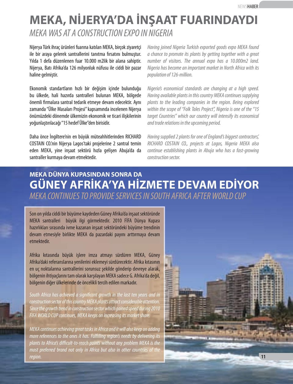 NEWSHABER MEKA, NİJERYA DA İNŞAAT FUARINDAYDI MEKA WAS AT A CONSTRUCTION EXPO IN NIGERIA Having joined Nigeria Turkish exported goods expo MEKA found a chance to promote its plants by getting