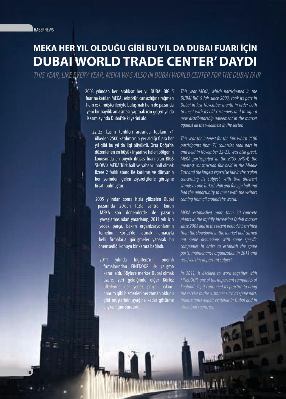 Dubai de ki yerini aldı. 22-25 kasım tarihleri arasında toplam 71 ülkeden 2500 katılımcının yer aldığı fuara her yıl gibi bu yıl da ilgi büyüktü.