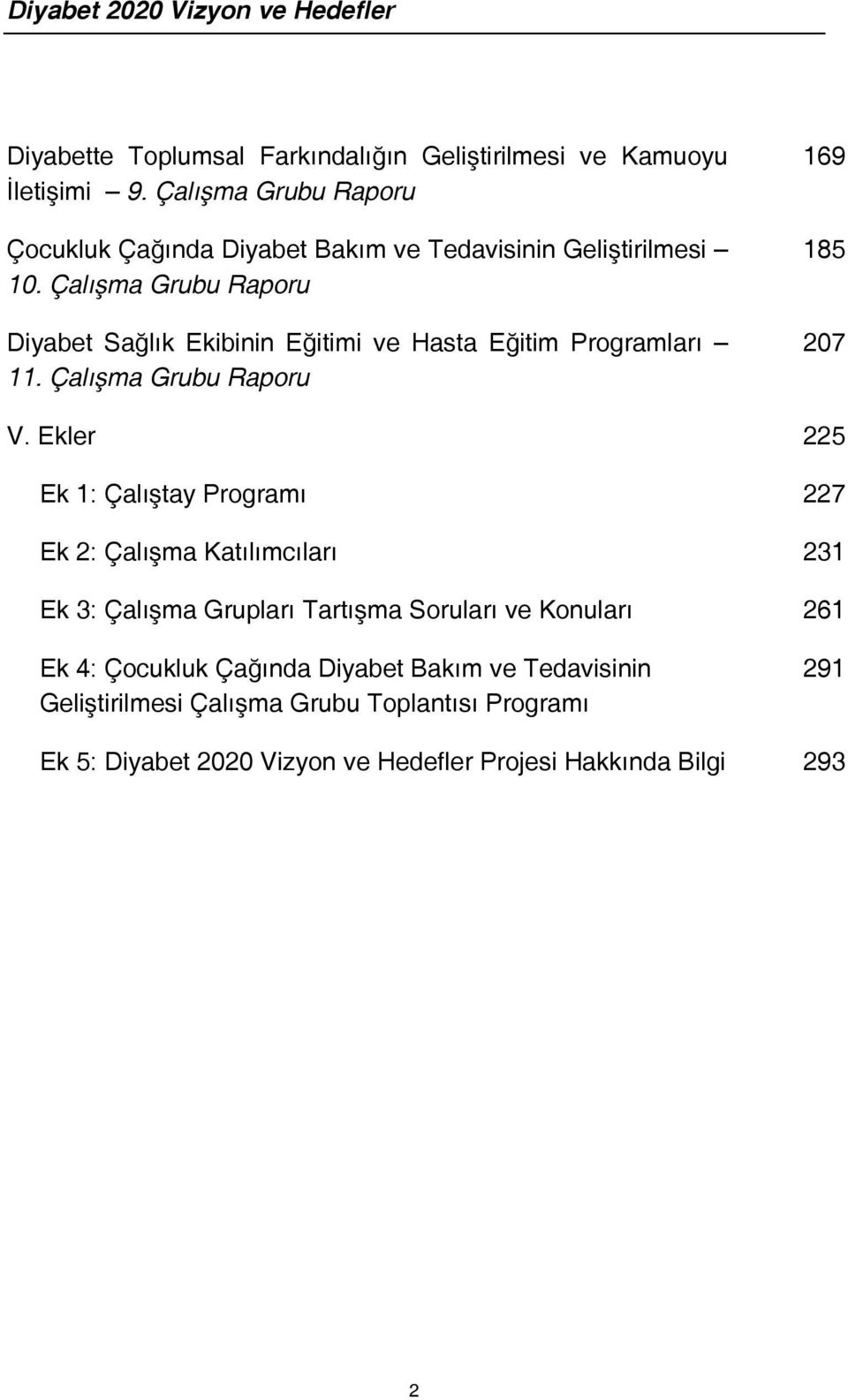 Çalışma Grubu Raporu Diyabet Sağlık Ekibinin Eğitimi ve Hasta Eğitim Programları 11. Çalışma Grubu Raporu 169 185 207 V.