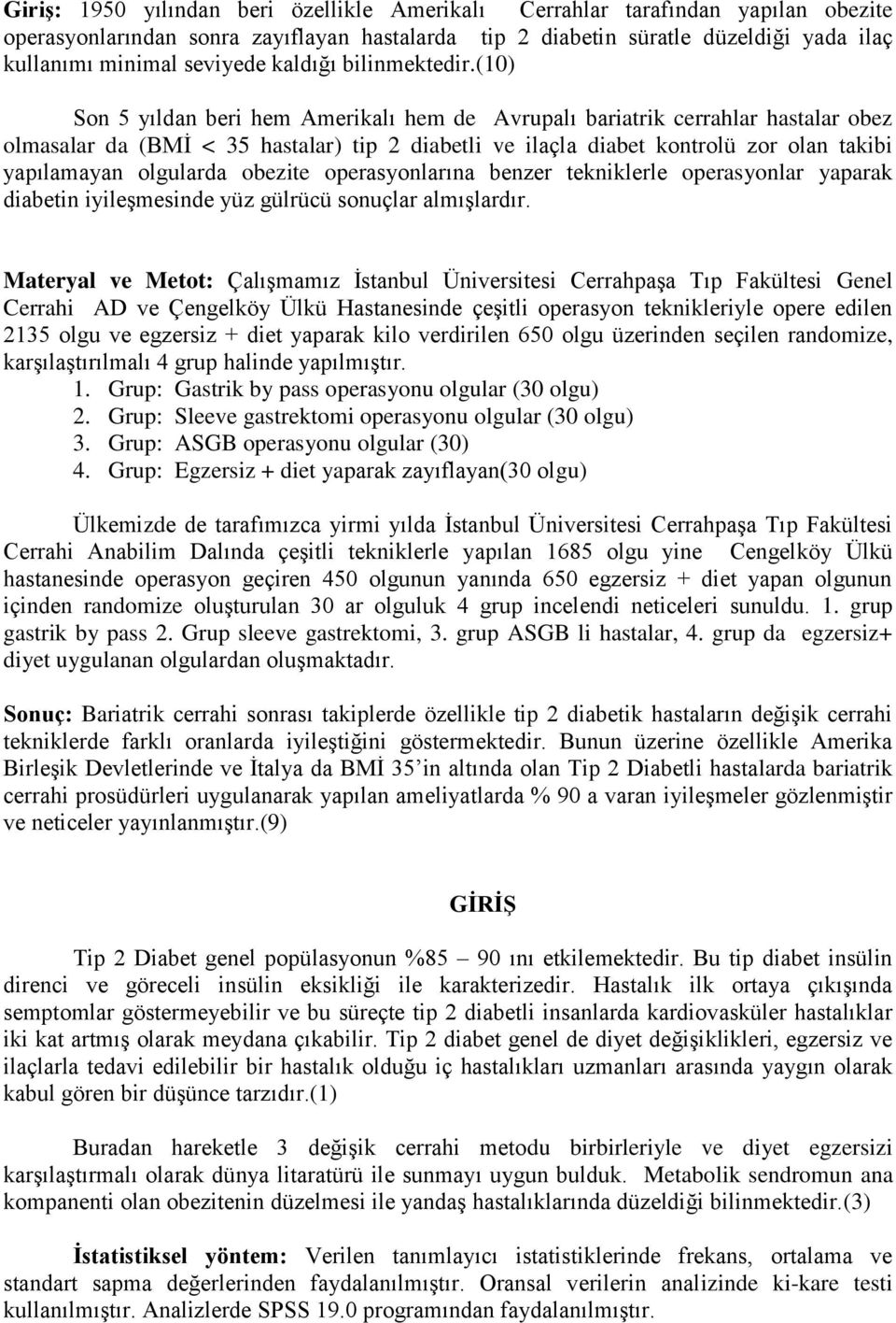 (10) Son 5 yıldan beri hem Amerikalı hem de Avrupalı bariatrik cerrahlar hastalar obez olmasalar da (BMİ < 35 hastalar) tip 2 diabetli ve ilaçla diabet kontrolü zor olan takibi yapılamayan olgularda