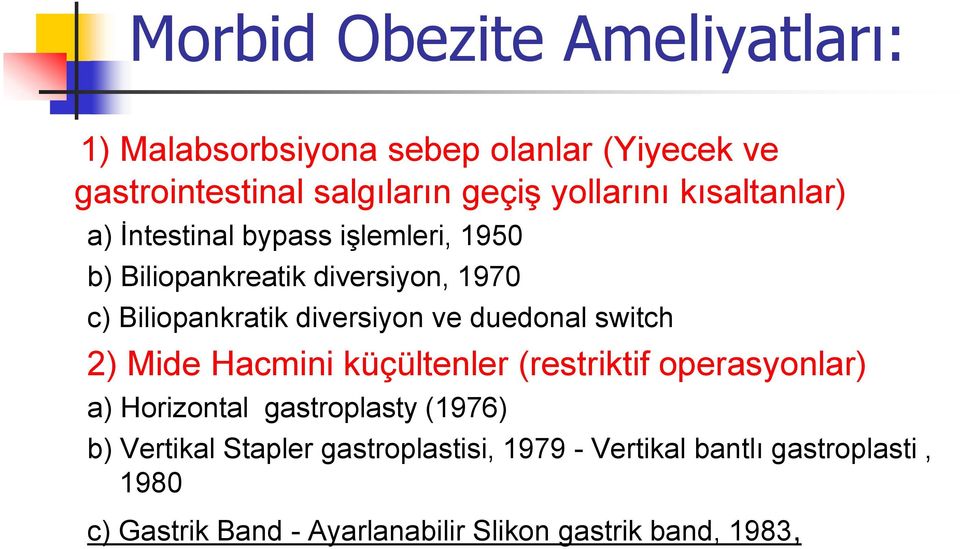 duedonal switch 2) Mide Hacmini küçültenler (restriktif operasyonlar) a) Horizontal gastroplasty (1976) b) Vertikal