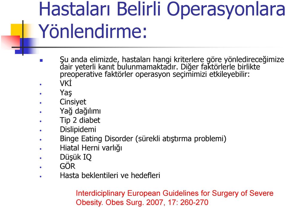 Diğer faktörlerle birlikte preoperative faktörler operasyon seçimimizi etkileyebilir: VKİ Yaş Cinsiyet Yağ dağılımı Tip 2