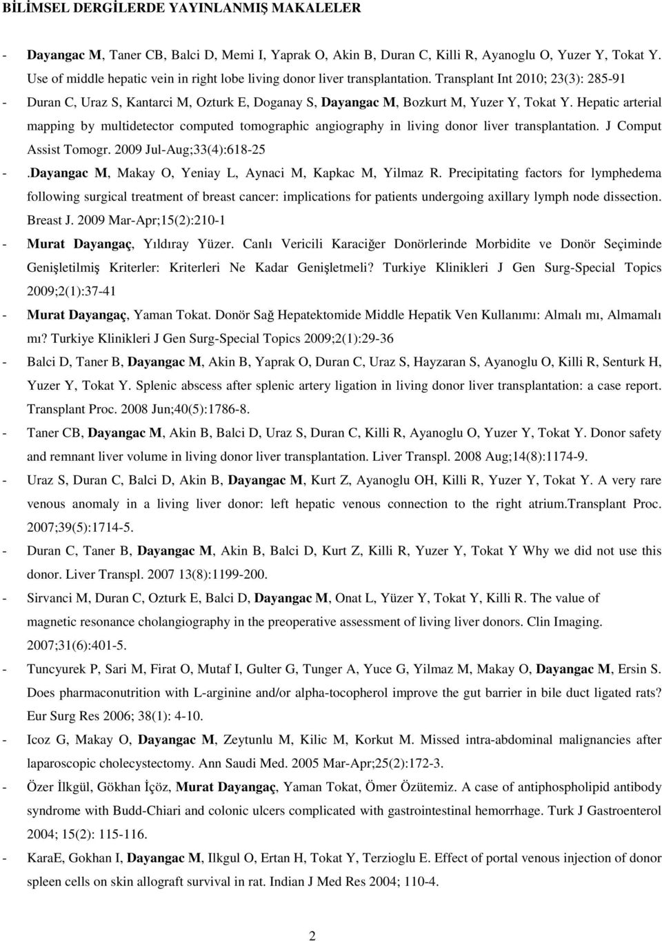 Transplant Int 2010; 23(3): 285-91 - Duran C, Uraz S, Kantarci M, Ozturk E, Doganay S, Dayangac M, Bozkurt M, Yuzer Y, Tokat Y.