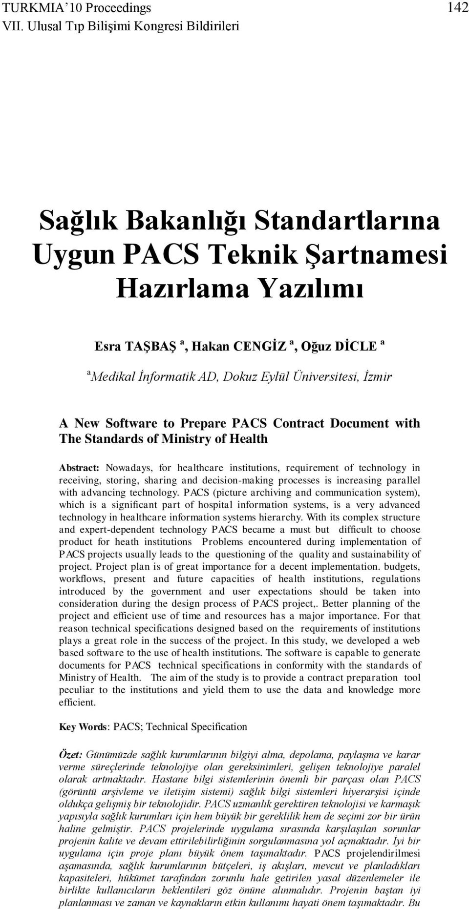 Eylül Üniversitesi, İzmir A New Software to Prepare PACS Contract Document with The Standards of Ministry of Health Abstract: Nowadays, for healthcare institutions, requirement of technology in