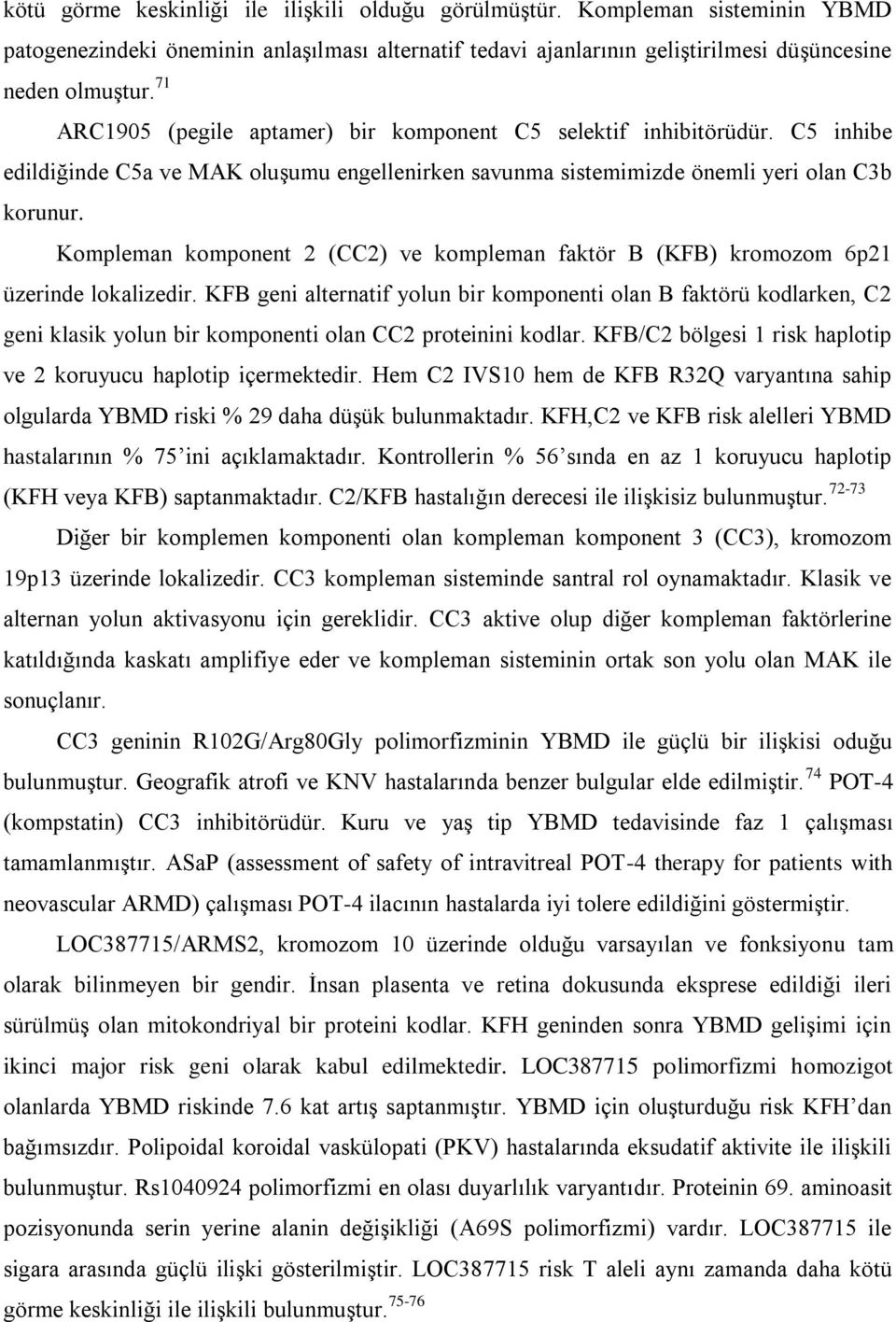 Kompleman komponent 2 (CC2) ve kompleman faktör B (KFB) kromozom 6p21 üzerinde lokalizedir.