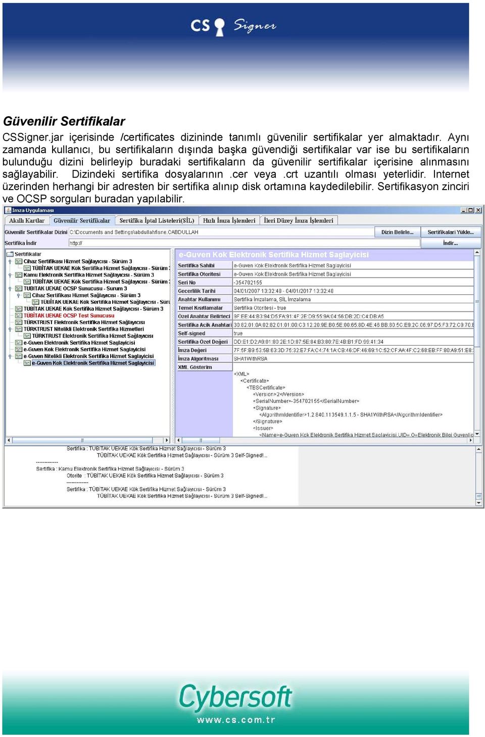 buradaki sertifikaların da güvenilir sertifikalar içerisine alınmasını sağlayabilir. Dizindeki sertifika dosyalarının.cer veya.