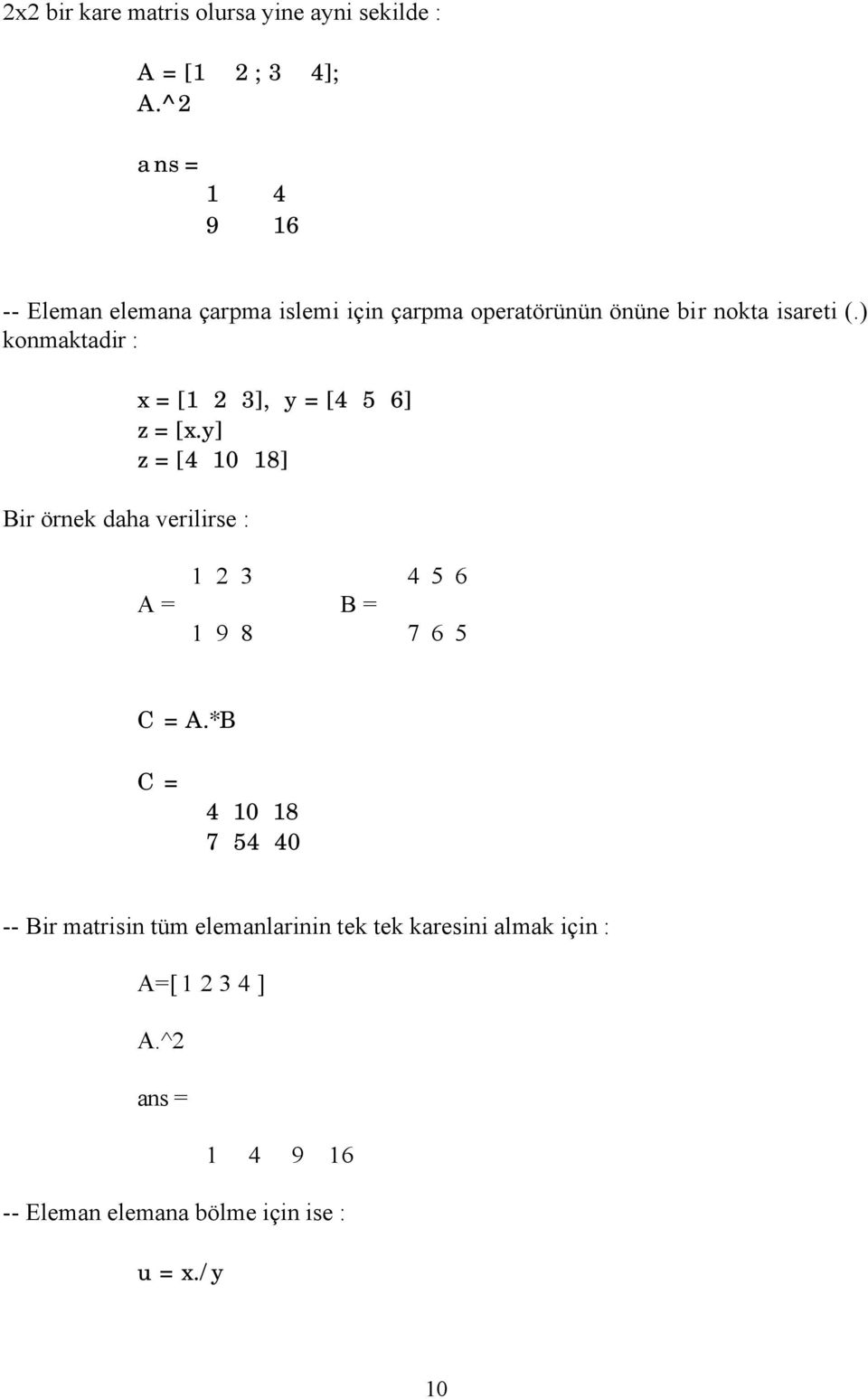 ) konmaktadir : Bir örnek daha verilirse : x = [1 2 3], y = [4 5 6] z = [x.