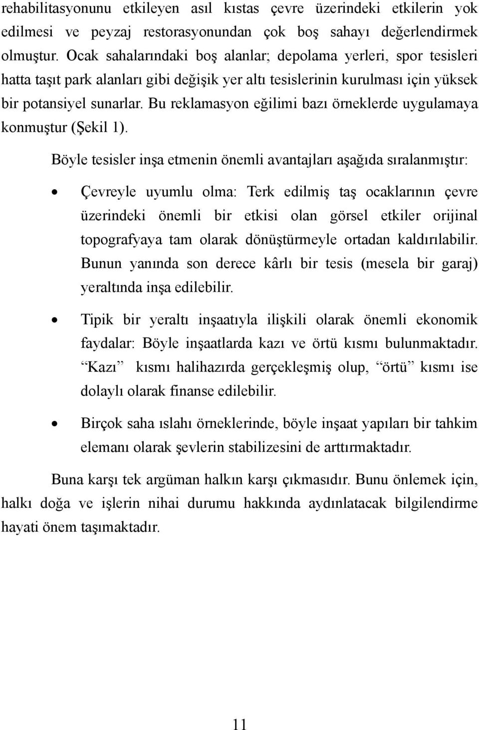 Bu reklamasyon eğilimi bazı örneklerde uygulamaya konmuştur (Şekil 1).