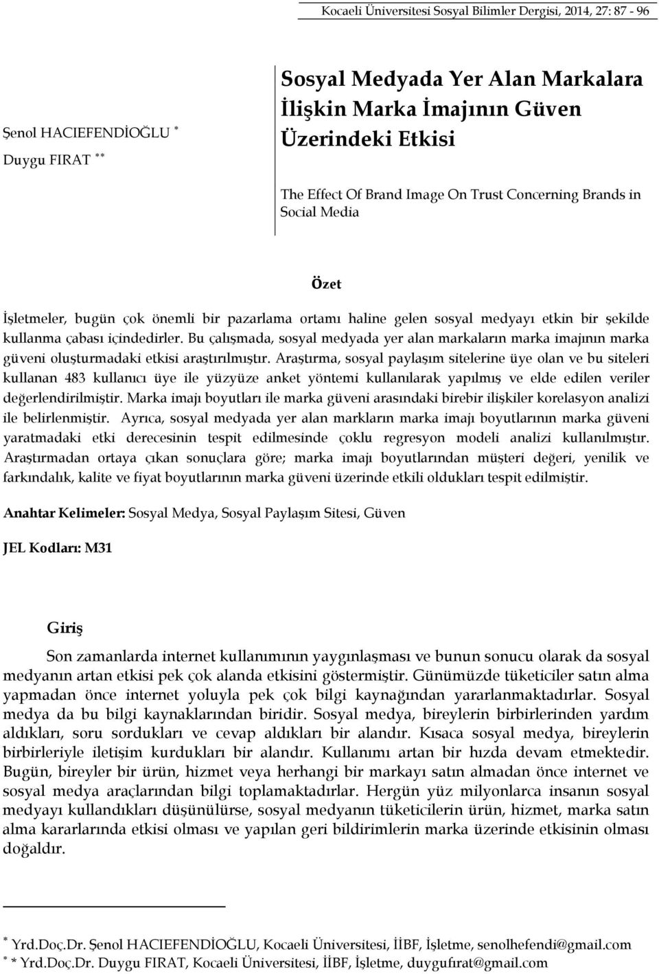 Bu çalışmada, sosyal medyada yer alan markaların marka imajının marka güveni oluşturmadaki etkisi araştırılmıştır.