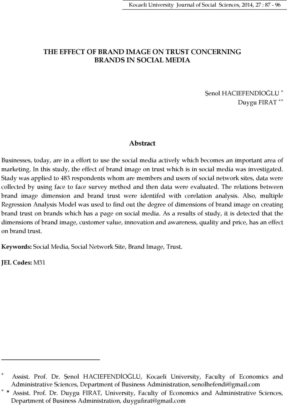 Stady was applied to 483 respondents whom are members and users of social network sites, data were collected by using face to face survey method and then data were evaluated.