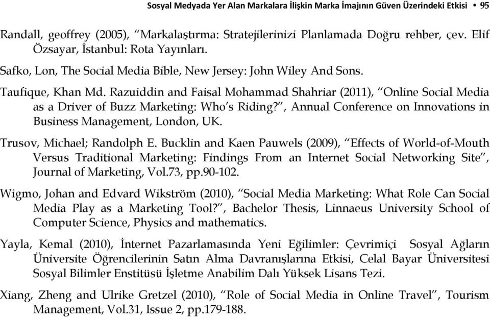 Razuiddin and Faisal Mohammad Shahriar (2011), Online Social Media as a Driver of Buzz Marketing: Who s Riding?, Annual Conference on Innovations in Business Management, London, UK.