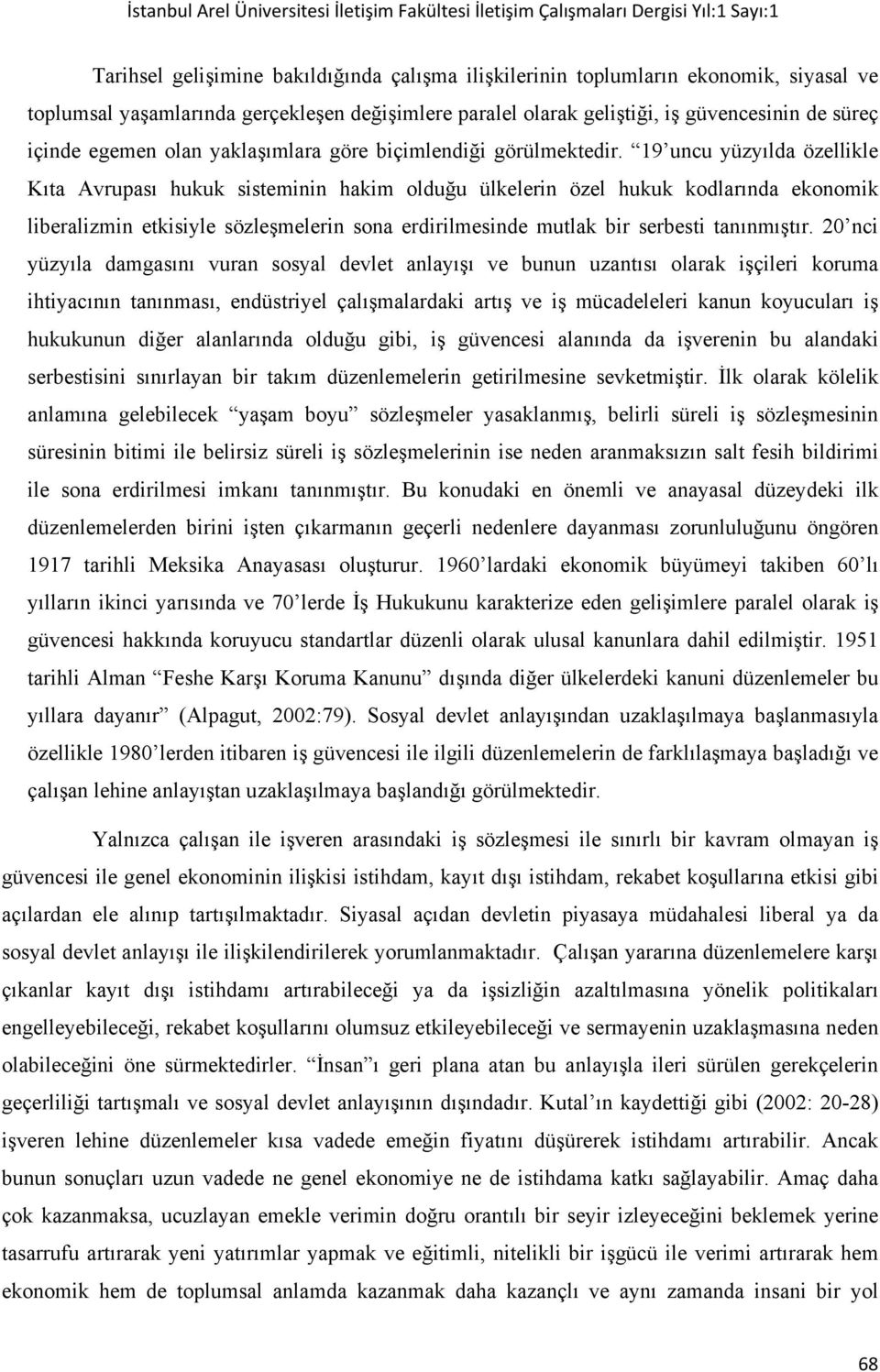 19 uncu yüzyılda özellikle Kıta Avrupası hukuk sisteminin hakim olduğu ülkelerin özel hukuk kodlarında ekonomik liberalizmin etkisiyle sözleşmelerin sona erdirilmesinde mutlak bir serbesti