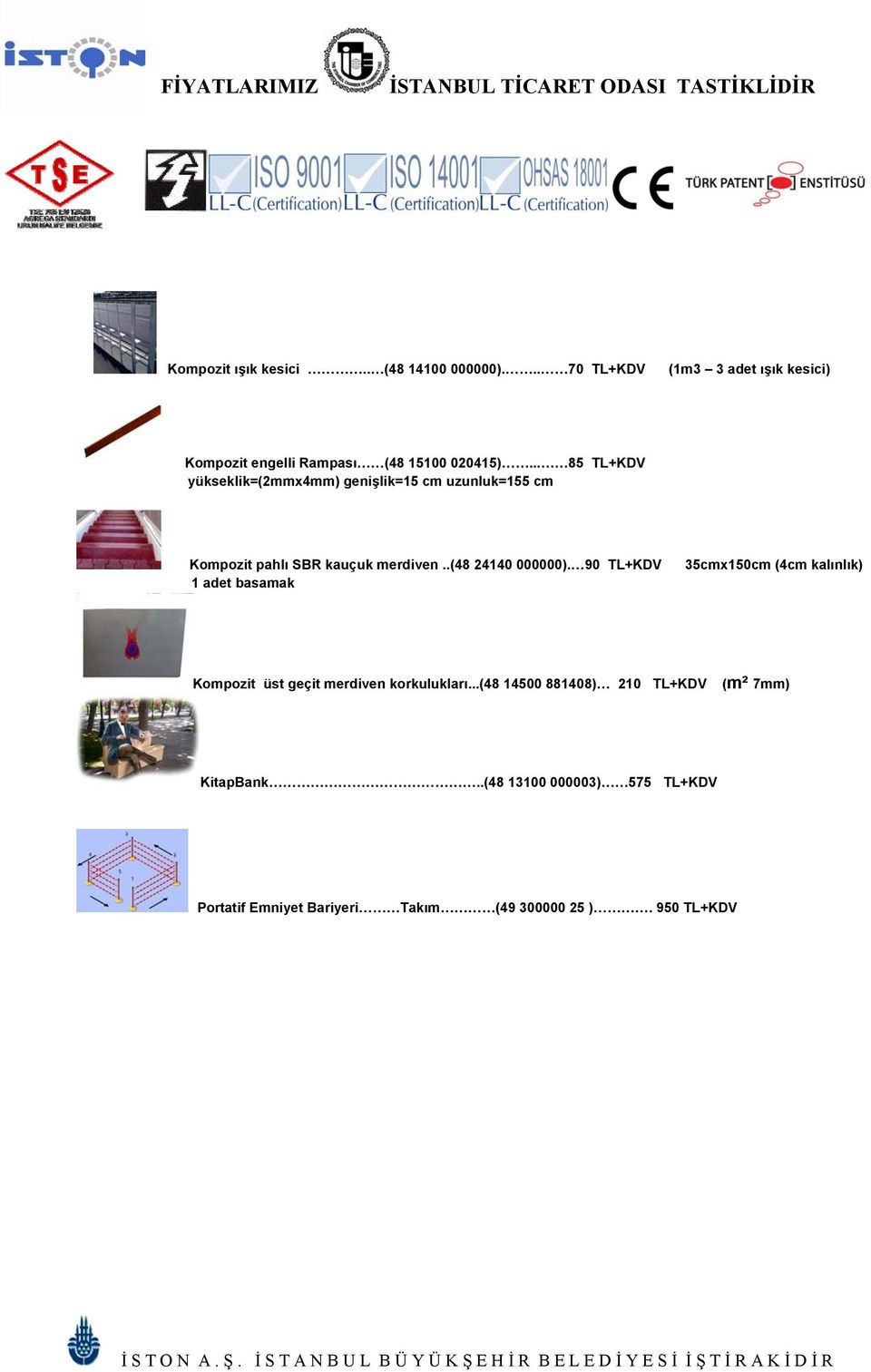 .. 85 +KDV yükseklik=(2mmx4mm) genişlik=15 cm uzunluk=155 cm Kompozit pahlı SBR kauçuk merdiven..(48 24140 000000).