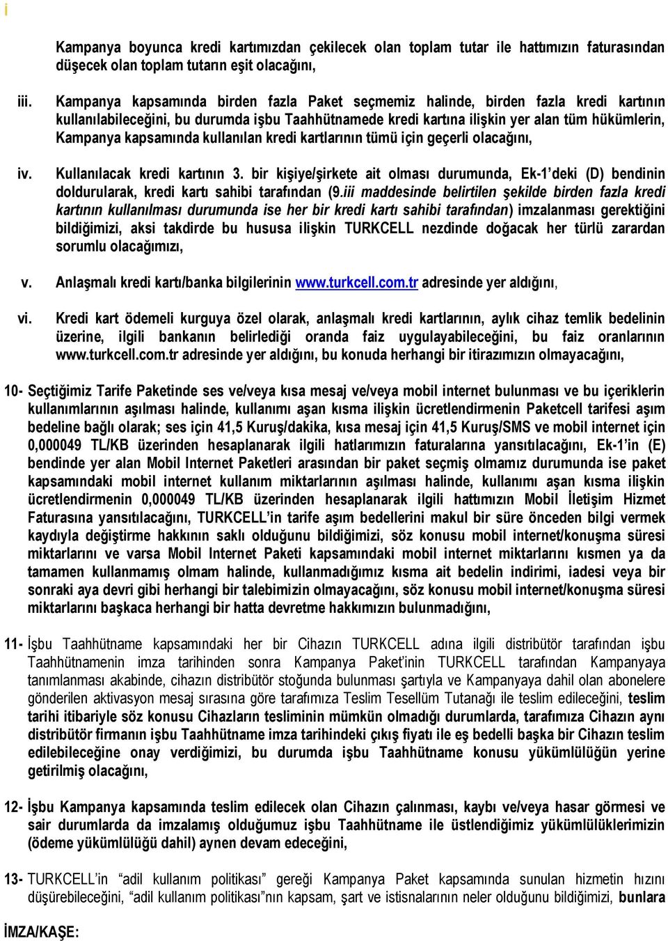 kapsamında kullanılan kredi kartlarının tümü için geçerli olacağını, Kullanılacak kredi kartının 3.