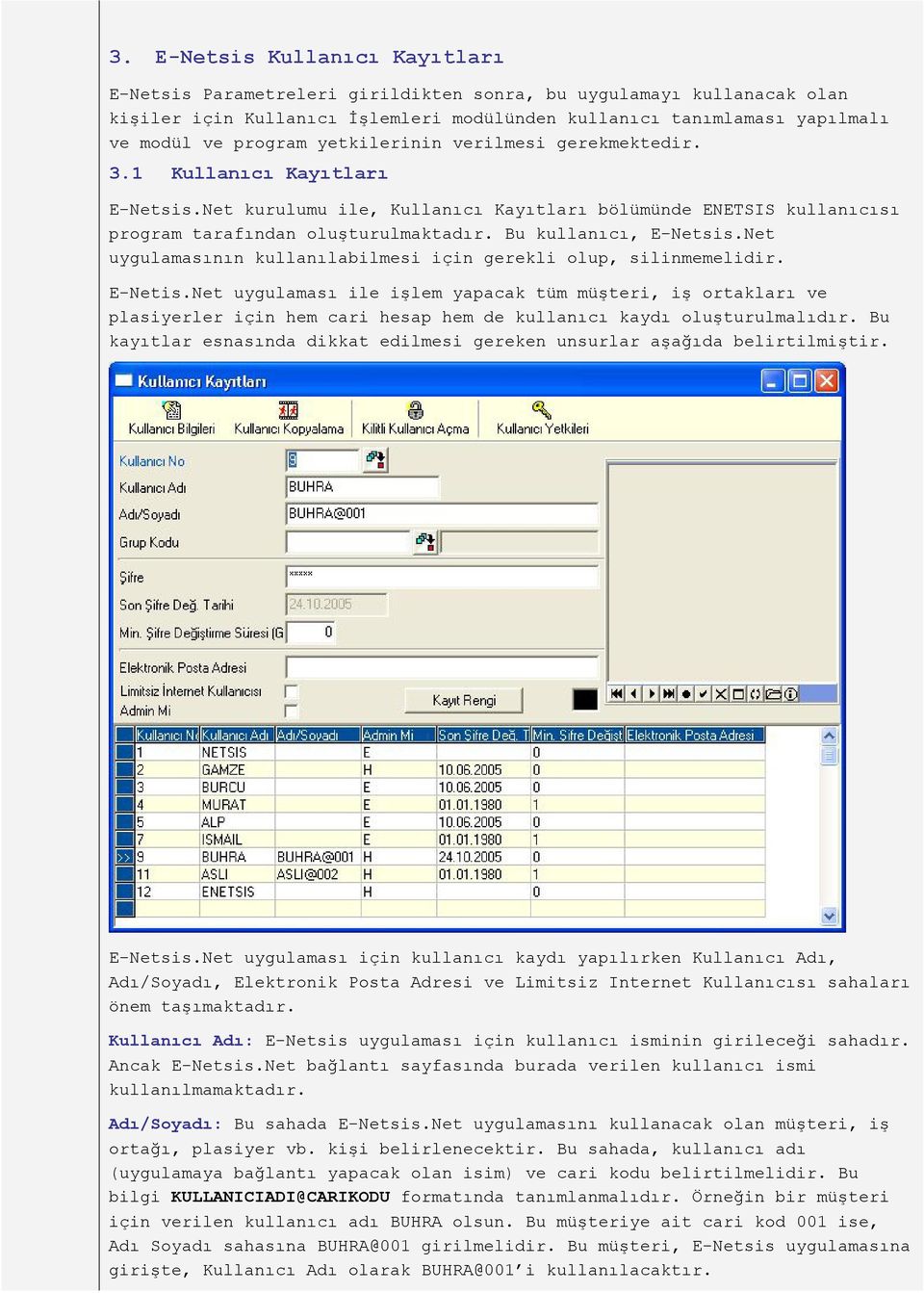 Net uygulamasının kullanılabilmesi için gerekli olup, silinmemelidir. E-Netis.