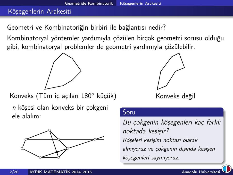 Konveks (Tüm iç açıları 180 küçük) n köşesi olan konveks bir çokgeni ele alalım: Soru Konveks değil Bu çokgenin köşegenleri kaç farklı