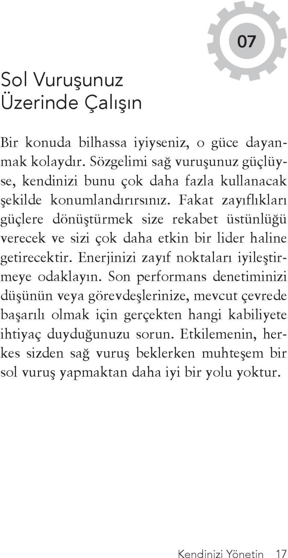 Fakat zayıflıkları güçlere dönüştürmek size rekabet üstünlüğü verecek ve sizi çok daha etkin bir lider haline getirecektir.